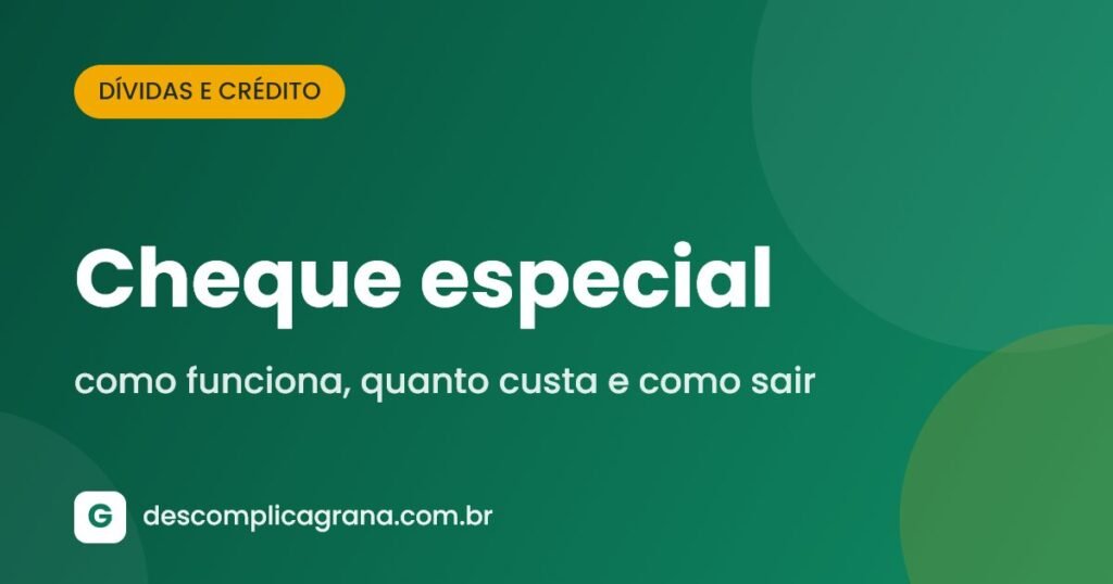 Cheque especial: como funciona, quanto custa e como sair