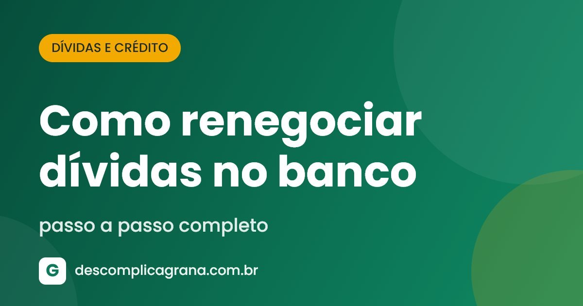Como renegociar dívidas no banco: passo a passo completo