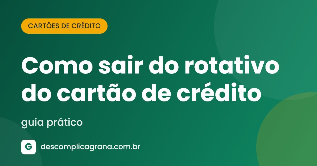 Como sair do rotativo do cartão de crédito: guia prático