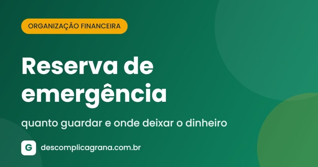 Reserva de emergência: quanto guardar e onde deixar o dinheiro