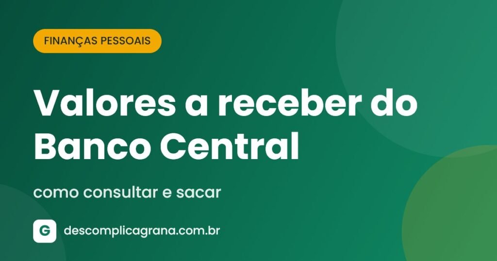Valores a receber do Banco Central: como consultar e sacar